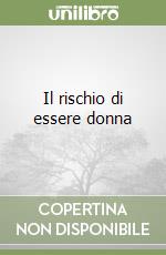 Il rischio di essere donna