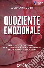 Quoziente emozionale. Intelligenza emozionale, intelligenza sociale e resilienza: le chiavi per il successo libro