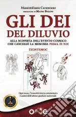 Gli dei del diluvio. Alla scoperta dell'evento cosmico che cancellò la memoria prima di noi libro