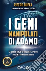 I geni manipolati di Adamo. Le origini umane attraverso l'ipotesi dell'intervento biogenetico libro