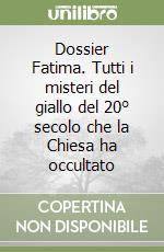 Dossier Fatima. Tutti i misteri del giallo del 20° secolo che la Chiesa ha occultato libro