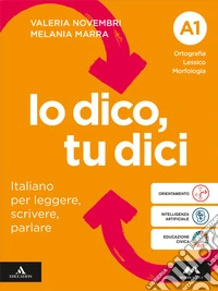 Io dico tu dici. Italiano per leggere, scrivere, parlare. Con Quaderno operativo. Per la Scuola media. Con e-book. Con espansione online. Vol. A1-A2-B: Ortografia Lessico Morfologia-Sintassi-Comunicazione Testi Scrittura libro
