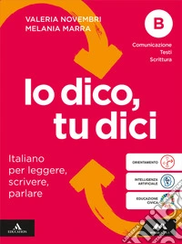 Io dico tu dici. Italiano per leggere, scrivere, parlare. Per la Scuola media. Con e-book. Con espansione online. Vol. B: Comunicazione Testi Scrittura libro