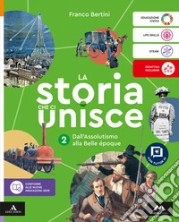 Storia che ci unisce. Per la Scuola media. Con e-book. Con espansione online (La). Vol. 2: Dall'Assolutismo alla Belle époque