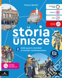 Storia che ci unisce. Per la Scuola media. Con e-book. Con espansione online (La). Vol. 3: Dalle guerre mondiali al mondo contemporaneo