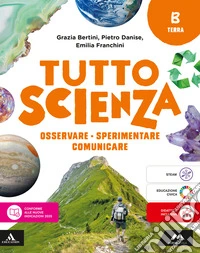 TuttosScienza. Osservare, sperimentare, comunicare. Per la Scuola media. Con e-book. Con espansione online. Vol. B: Terra