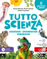 TuttosScienza. Osservare, sperimentare, comunicare. Per la Scuola media. Con e-book. Con espansione online. Vol. C: Biodiversità e ambiente