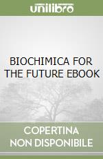 BIOCHIMICA FOR THE FUTURE EBOOK libro