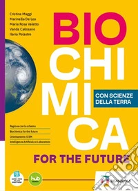 Biochimica for the future. Con Scienze della Terra. Per le Scuole superiori. Con e-book. Con espansione online libro