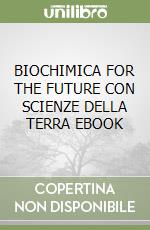 BIOCHIMICA FOR THE FUTURE CON SCIENZE DELLA TERRA EBOOK libro