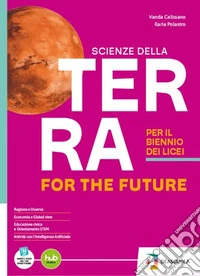 Scienze della Terra for the future. Per il I biennio con Chimica. Per le Scuole superiori. Con e-book. Con espansione online libro