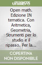 Open math. Edizione IN tematica. Con Aritmetica, Geometria, Strumenti per lo studio e il ripasso. Per la Scuola media. Con e-book. Con espansione online. Vol. 1