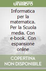 Informatica per la matematica. Per la Scuola media. Con e-book. Con espansione online