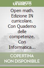 Open math. Edizione IN curricolare. Con Quaderno delle competenze. Con Informatica per matematica. Per la Scuola media. Con e-book. Con espansione online. Vol. 1 libro