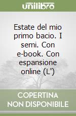 Estate del mio primo bacio. I semi. Con e-book. Con espansione online (L')
