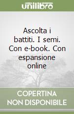 Ascolta i battiti. I semi. Con e-book. Con espansione online