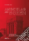 Anschlag auf Bozen. Der Roman zum letzten bewaffneten Widerstand der 1960er-Jahre in Südtirol libro