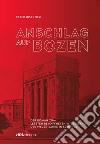 Anschlag auf Bozen. Der Roman zum letzten bewaffneten Widerstand der 1960er-Jahre in Südtirol libro di Disertori Peter