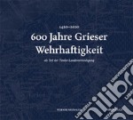 600 Jahre Grieser Wehrhaftigkeit. als Teil des Tiroler Schützenwesens libro