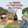 Gli gnomi e il fantasma del castello. Accompagna gli gnometti alla scoperta dei luoghi più belli di Appiano, Andriano e Nalles libro