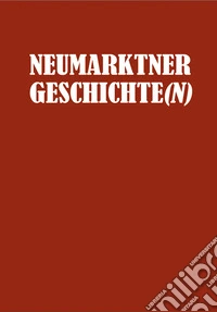 Neumarktner Geschichte(n). Historische Beiträge in der «Ritsch» von 1991 bis 2021 (Gesamtwerk) libro