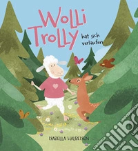Wolli Trolly hat sich verlaufen. Ediz. illustrata libro