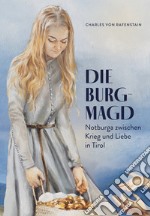 Die Burgmagd. Notburga zwischen Krieg und Liebe in Tirol libro