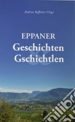 Eppaner Geschichten & Gschichtlen. Festgabe für Bürgermeister a. D. Dr. Franz Lintner zum 80. Geburtstag libro