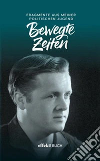 Bewegte Zeiten 1957-1964. Fragmente aus meiner politischen Jugend libro