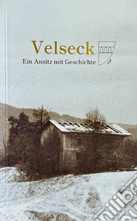 Velseck. Ein ansitz mit geschichte libro