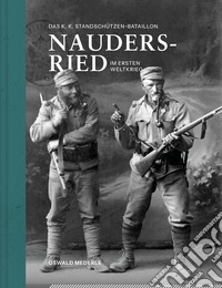 Das k. k. Standschützen-Bataillon Nauders-Ried im Ersten Weltkrieg libro
