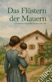 Das flüstern der mauern. Geschichten hinter den fenstern der zeit libro