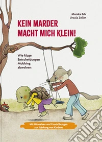 Kein Marder macht mich klein. Wie kluge Entscheidungen Mobbing abwehren. Ediz. a colori libro