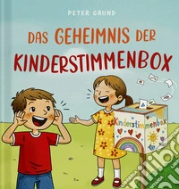 Das geheimnis der kinderstimmenbox. Ein buch, das kindern eine stimme gibt libro