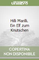 Hilli Marilli. Ein Elf zum Knutschen libro