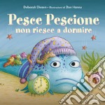 Pesce pescione non riesce a dormire. Ediz. a colori