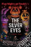 Five nights at Freddy's. The silver eyes. Il graphic novel libro
