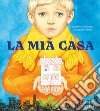 La mia casa. Ediz. a colori libro