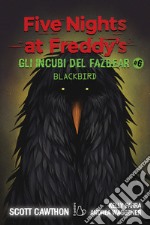 Gli incubi del Fazbear. Blackbird. Five nights at Freddy's. Vol. 6 libro