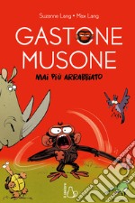 Mai più arrabbiato. Gastone Musone libro