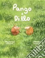 Pango e Dillo. Ediz. a colori libro