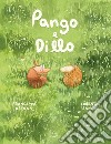 Pango e Dillo. Ediz. a colori libro