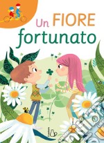 Un fiore fortunato. Ediz. a colori libro