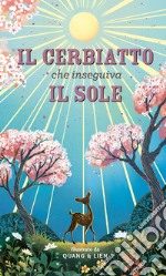 Il cerbiatto che inseguiva il sole. Ediz. a colori libro