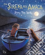 Una sirena per amica. Ediz. a colori libro