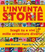 L'inventastorie. Scegli tu e vivi mille avventure diverse. Ediz. a colori libro