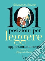 101 posizioni per leggere appassionatamente. Ediz. a colori libro