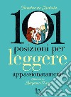 101 posizioni per leggere appassionatamente. Ediz. a colori libro di Fombelle Timothée de