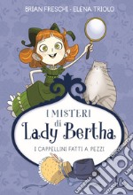 I cappellini fatti a pezzi. I misteri di Lady Bertha libro