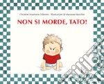 Non si morde, Tato! Ediz. a colori libro